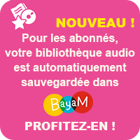 Nouveau ! Pour les abonnés, votre bibliothèque audio est automatiquement sauvegardée dans Bayam, profitez-en !