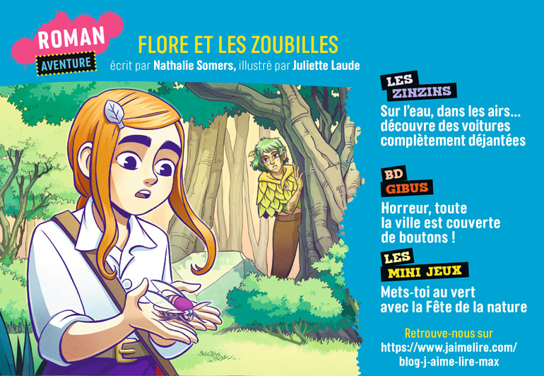 Sommaire du magazine J'aime Lire Max n°293, mai 2023 - Flore et les Zoubilles